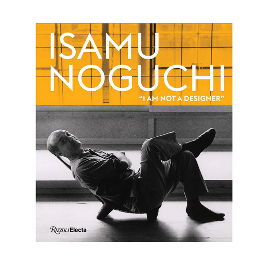 RIZZOLI / Isamu Noguchi: I Am Not A Designer *ON BACKORDER
