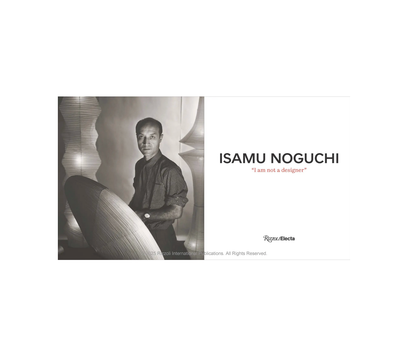 RIZZOLI / Isamu Noguchi: I Am Not A Designer *ON BACKORDER